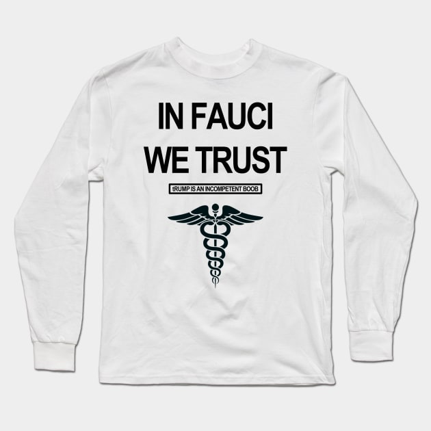 In Fauci We Trust - tRump is an incompetent boob Long Sleeve T-Shirt by skittlemypony